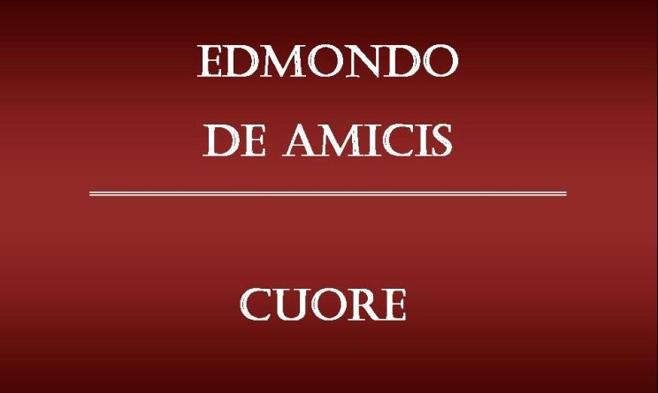 Libro Cuore Di Edmondo De Amicis Cuore, il romanzo di Edmondo De Amicis la sua attualità a 129 anni