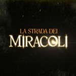 La Strada dei Miracoli anticipazioni 12 maggio