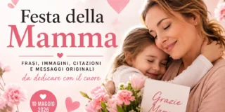 Festa della mamma 2026: le frasi più belle da inviare su WhatsApp domenica 10 maggio — citazioni celebri, messaggi originali e poesie